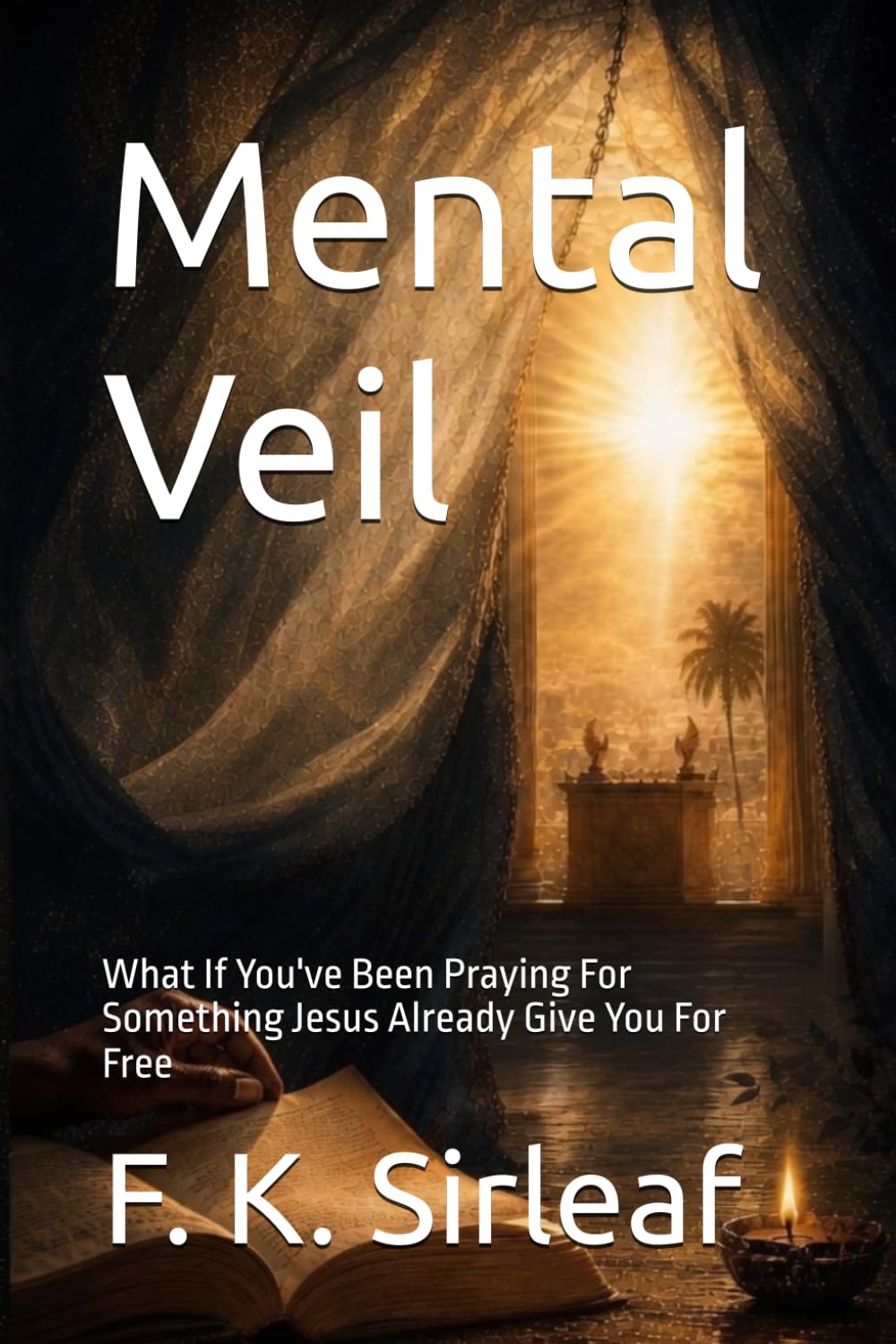 Mental Veil: What If You've Been Praying For Something Jesus Already Give You For Free (The Unfiltered Access Series)