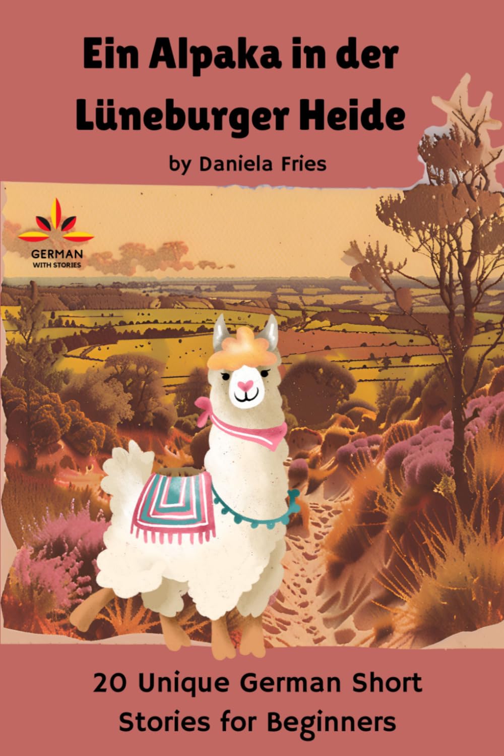 Ein Alpaka in der Lüneburger Heide: 20 Unique German Short Stories for Beginners (Unique German Short Stories for A2 - B2 Students)