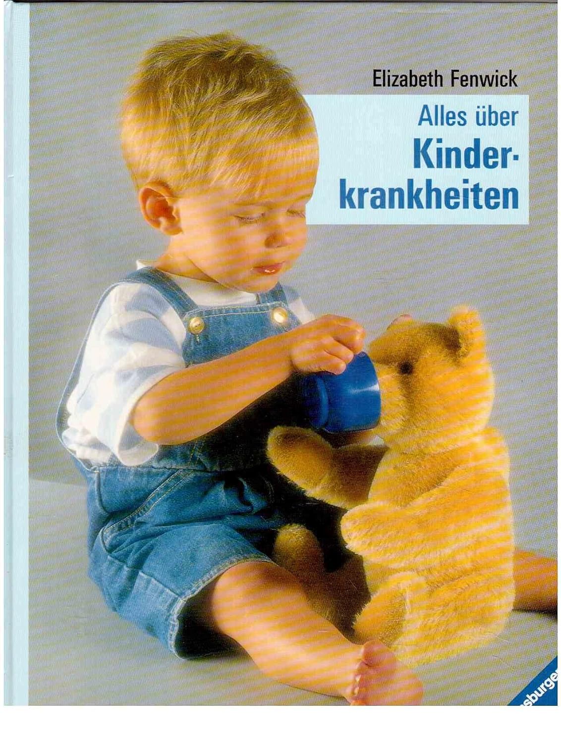 Alles über Kinderkrankheiten : Fenwick, Elizabeth, Deutsch, Antonia, King, Dave, Price, Susannah ...