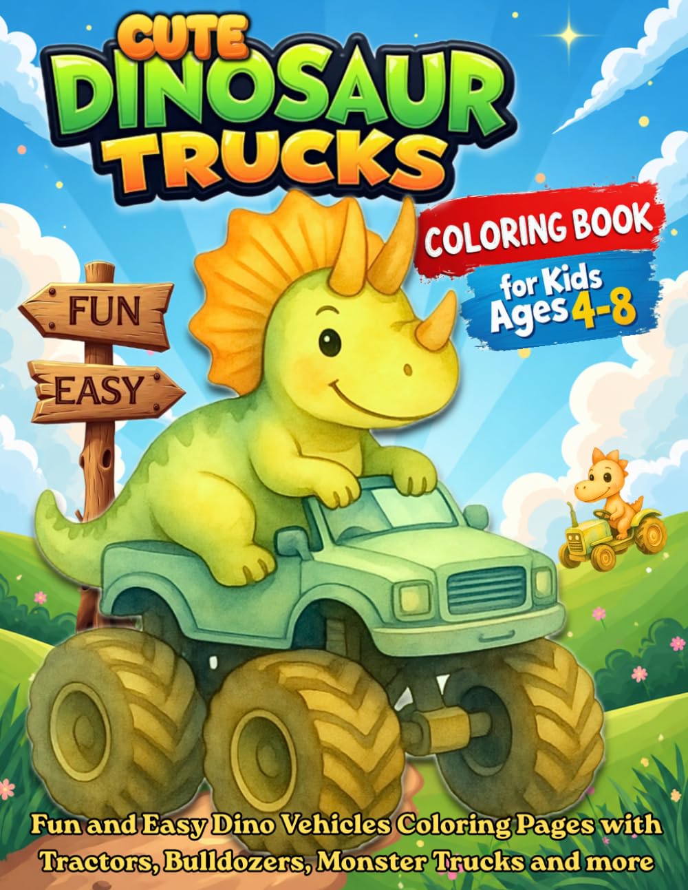 Cute Dinosaur Trucks Coloring Book for Kids Ages 4-8: Fun and Easy Dino Vehicles Coloring Pages with Tractors, Bulldozers, Monster Trucks and more