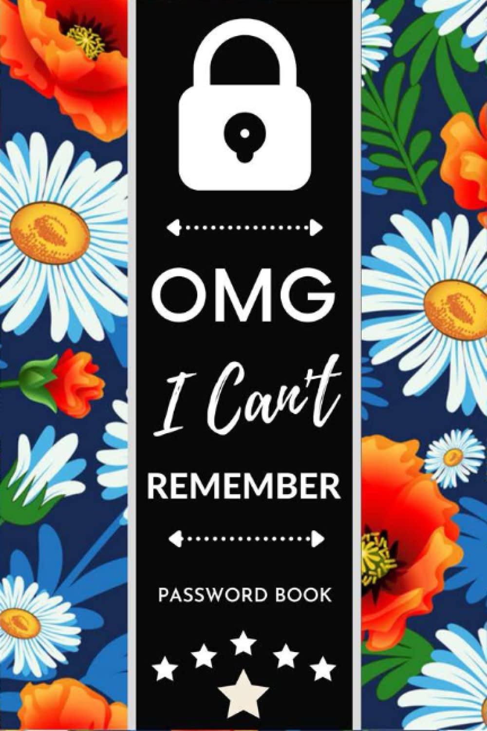 Omg I can't Rebember: Password Logbook with Alphabetical Tabs for Usernames | what the fuck is My Password and other Shit I can't Remember