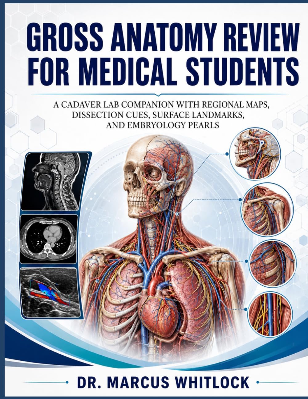 GROSS ANATOMY REVIEW FOR MEDICAL STUDENTS: A CADAVER LAB COMPANION WITH REGIONAL MAPS, DISSECTION CUES, SURFACE LANDMARKS, AND EMBRYOLOGY PEARLS