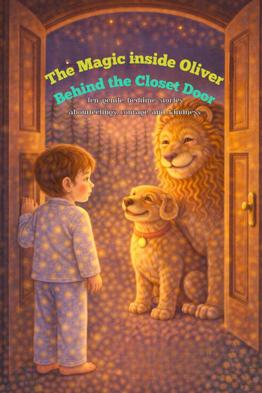The Magic inside Oliver Behind the Closet Door: Ten gentle bedtime stories aboutfeelings, courage and kindness