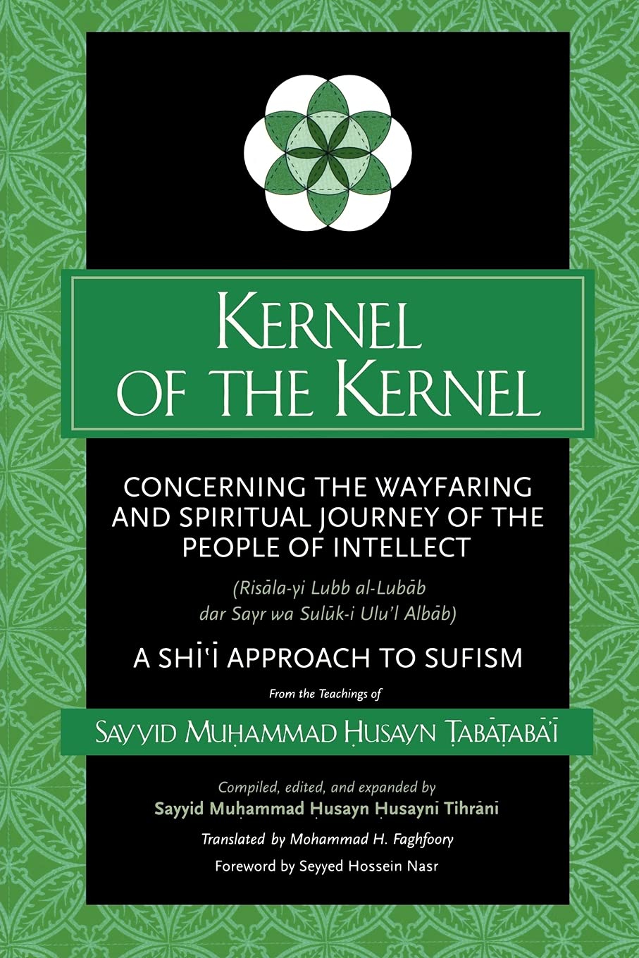 Kernel of the Kernel: Concerning the Wayfaring and Spiritual Journey of the People of Intellect (Risāla-yi Lubb al-Lubāb dar Sayr wa Sulūk-i Ulu'l