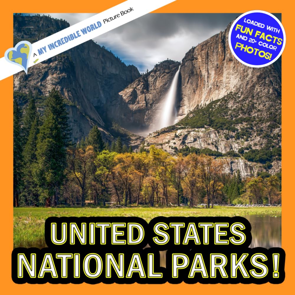 United States National Parks!: A My Incredible World Picture Book for Children (My Incredible World: Nature and Animal Picture Books for Children)