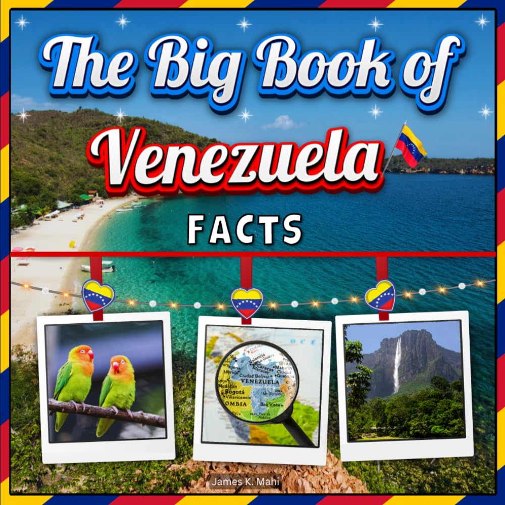 The Big Book of Venezuela Facts: An Educational Country Travel Picture Book for Kids about History, Destination Places, Animals, and Many More