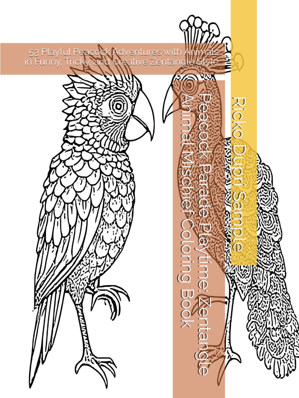Peacock Parade Playtime: Zentangle Animal Mischief Coloring Book: 53 Playful Peacock Adventures with Animals in Funny, Tricky, and Creative Zentangle Style