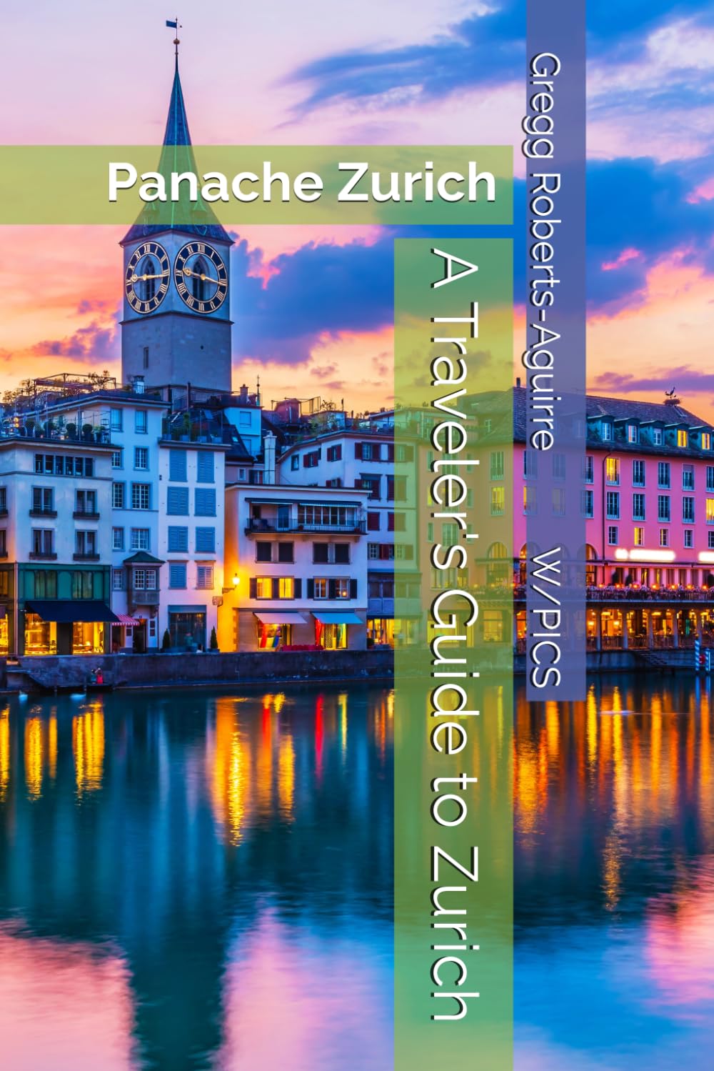 A Traveler's Guide to Zurich: Panache Zurich (Panache Travel Guides with Pictures)