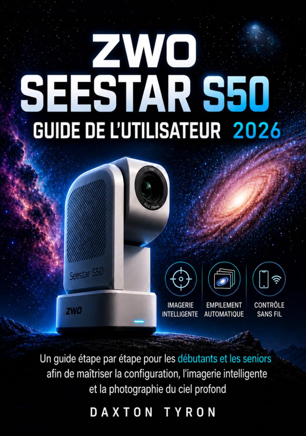 ZWO SEESTAR S50 GUIDE DE L'UTILISATEUR 2026: Un guide étape par étape pour les débutants et les seniors afin de maîtriser la configuration, l'imagerie intelligente et la photographie du ciel profond