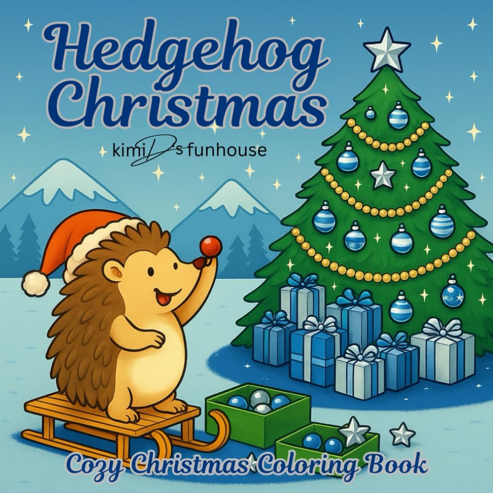 Hedgehog Christmas; Cozy Christmas Coloring Book: Cute Christmas Coloring Pages with Hedgehogs, Woodland Animals & Cozy Holiday Scenes