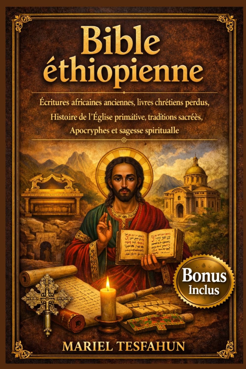 Bible éthiopienne: Écritures africaines anciennes, livres chrétiens perdus, histoire de l'Église primitive, traditions sacrées, apocryphes et sagesse spirituelle