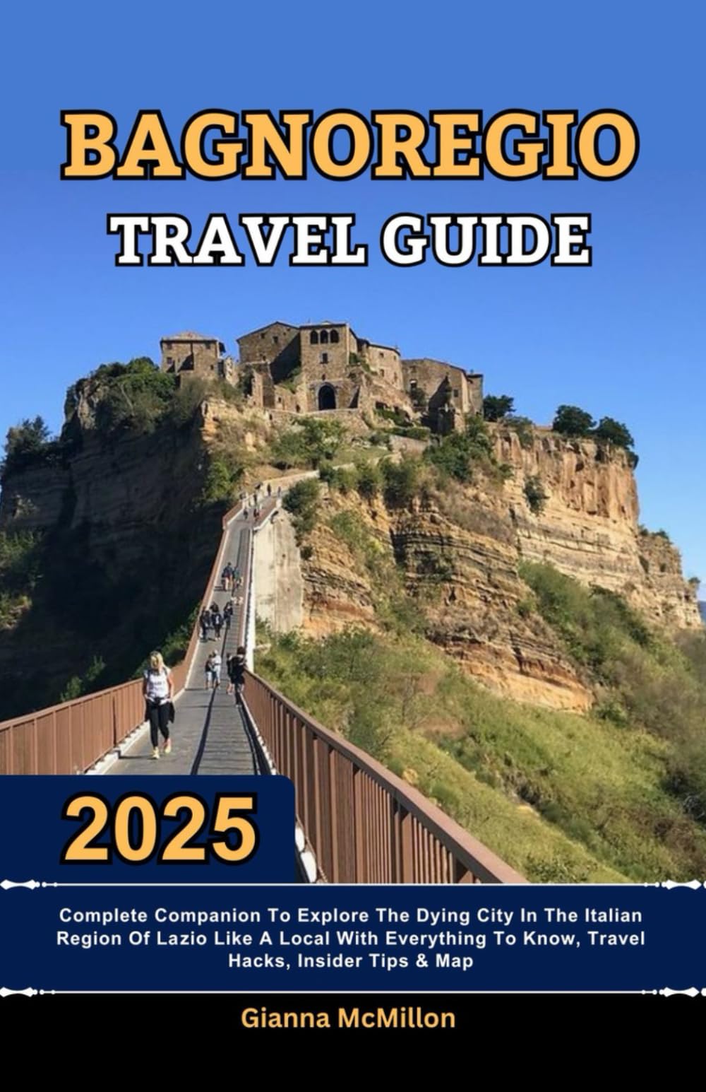 Bagnoregio Travel Guide: 2025 Complete Companion To Explore The Dying City In The Italian Region Of Lazio Like A Local With Everything To Know, Travel ... Latest Unbeatable Editions With Map Guide)