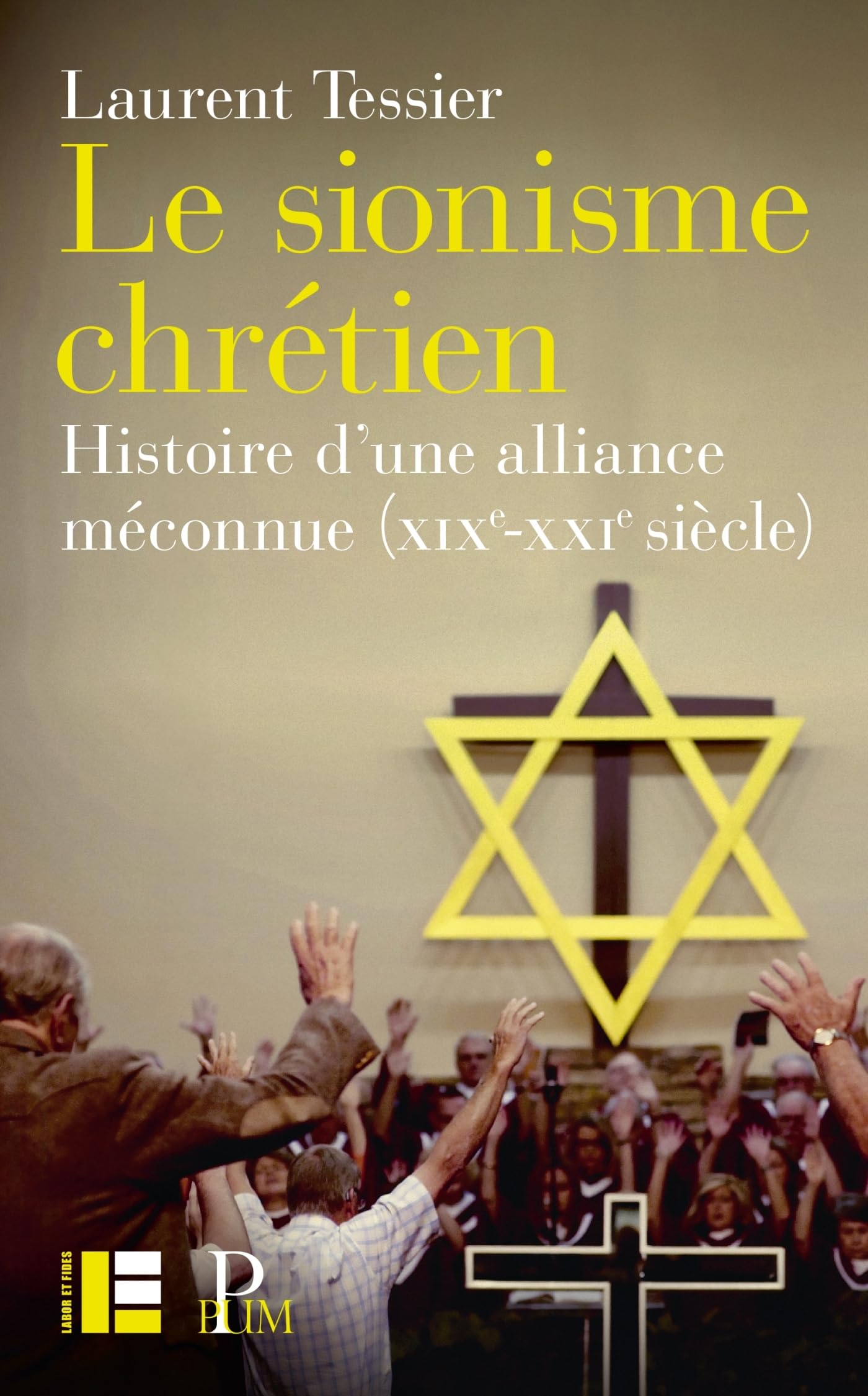 Le sionisme chrétien: Histoire d'une alliance méconnue