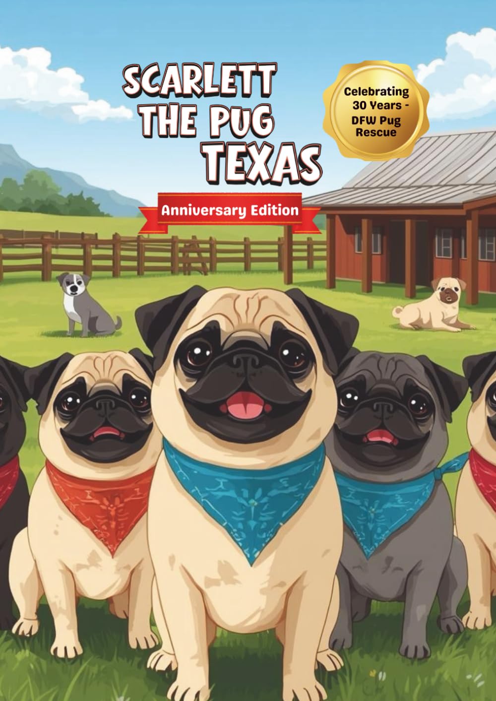 SCARLETT THE PUG TEXAS - ANNIVERSARY EDITION: CELEBRATING 30 YEARS OF DFW PUG RESCUE (SCARLETT THE PUG ADVENTURES)