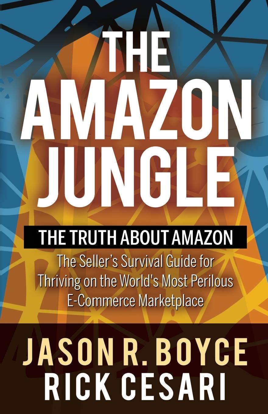 Morgan James Publishing The Amazon Jungle: The Truth About Amazon, The Seller's Survival Guide for Thriving on the World's Most Perilous E-Commerce Marketplace