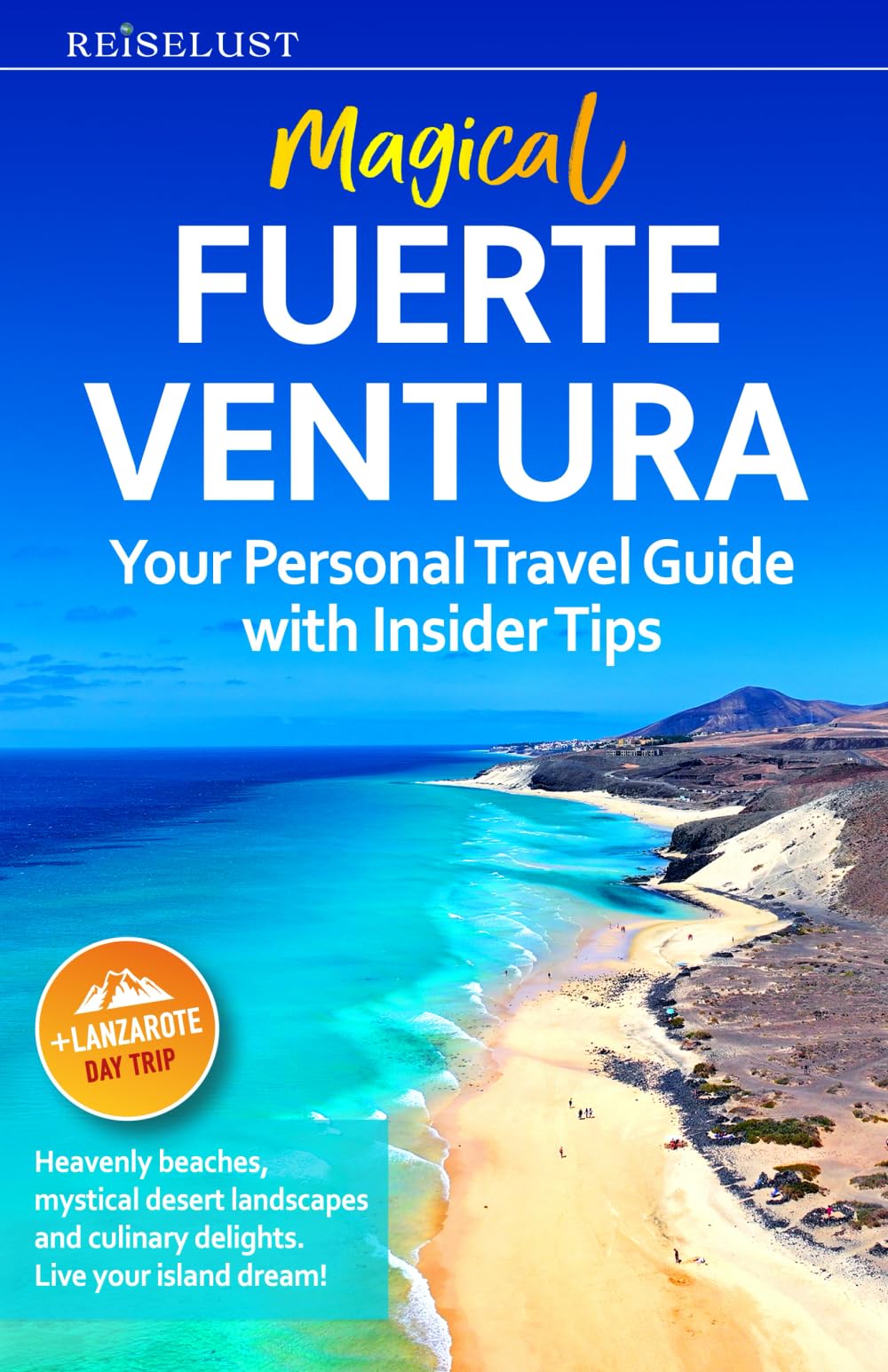 Magical Fuerteventura – Travel Guide Book with Personal Insider Tips. Your guide to heavenly beaches, mystical desert landscapes, and culinary delights. Including Lanzarote Day Trip | Online Maps