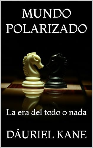 MUNDO POLARIZADO La era del todo o nada (Spanish Edition)