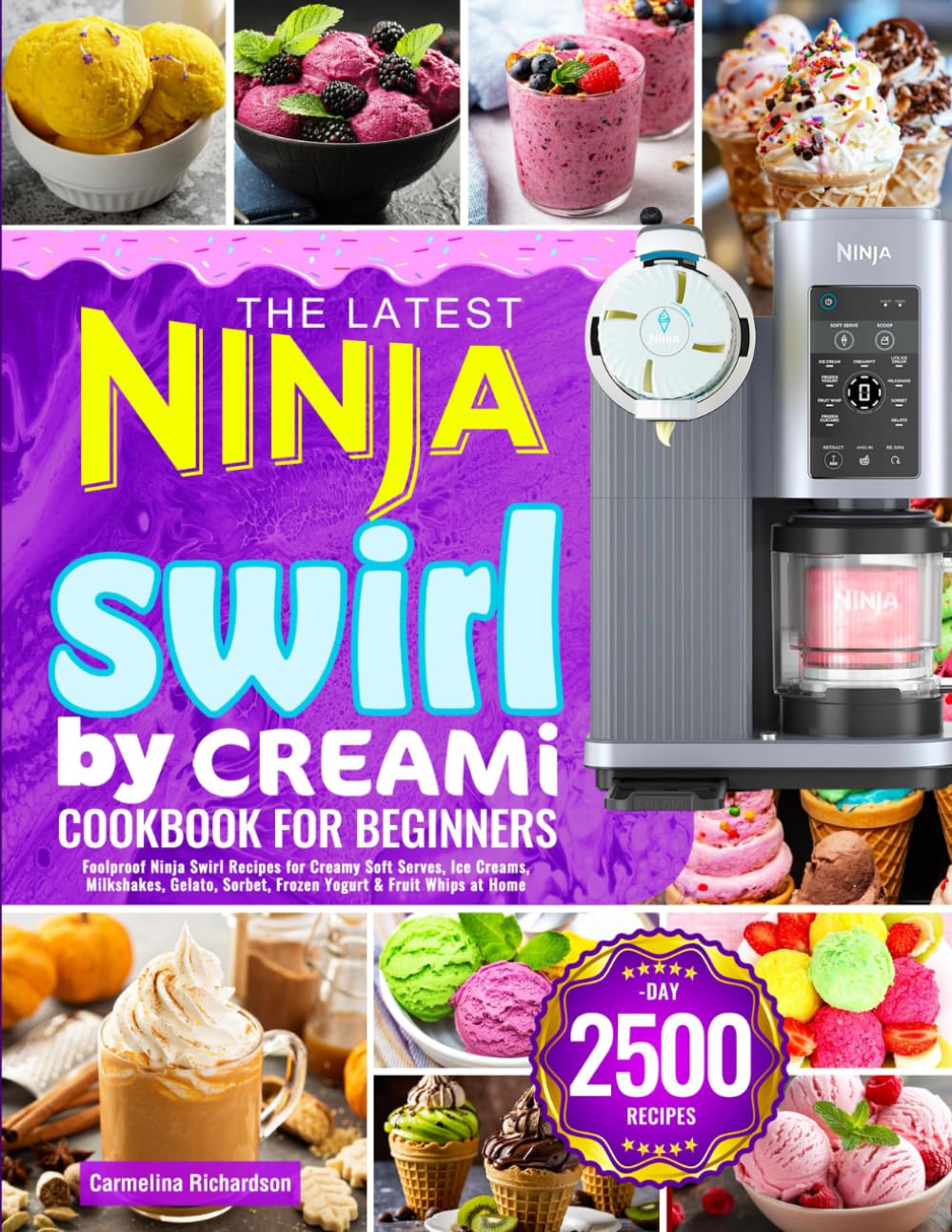 The Latest Ninja Swirl by Creami Cookbook for Beginners: Foolproof Ninja Swirl Recipes for Creamy Soft Serves, Ice Creams, Milkshakes, Gelato, Sorbet, Frozen Yogurt & Fruit Whips at Home