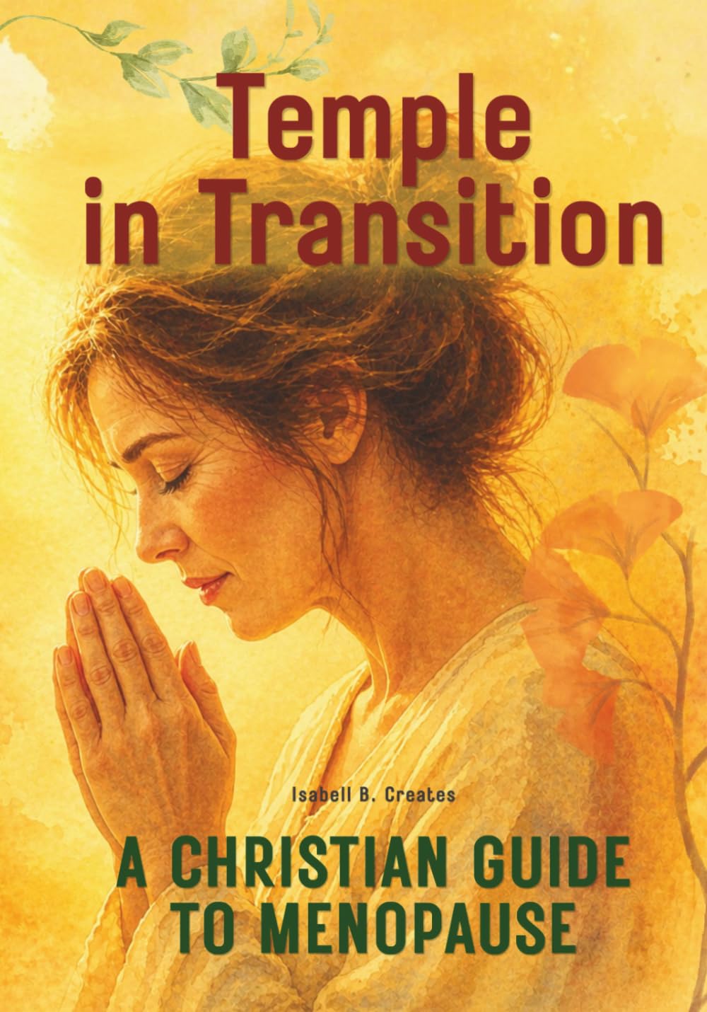 Temple in Transition: A Christian Guide to Menopause (The Grace & Renewal for Women Collection)