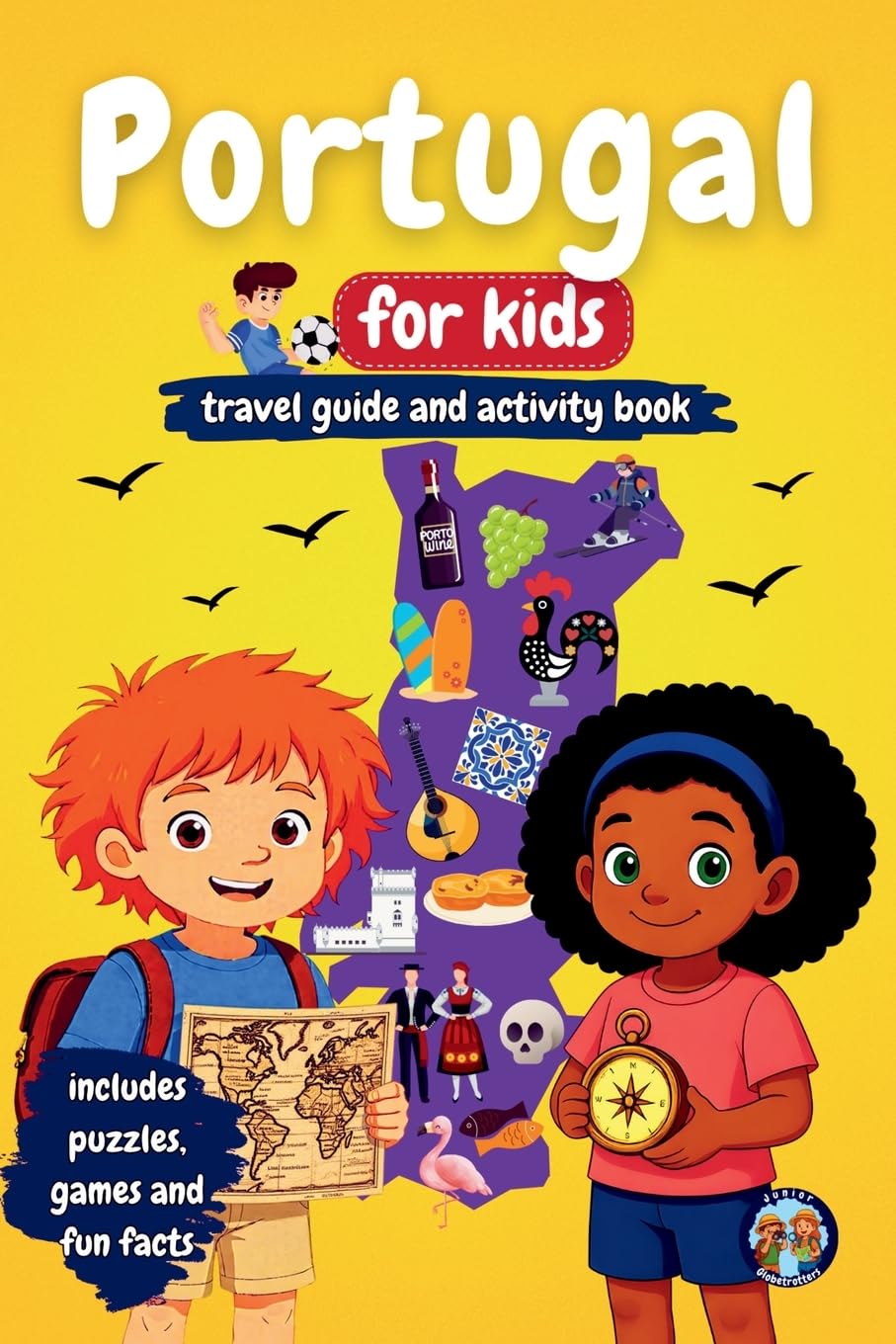 Portugal for Kids - Travel Guide & Activity Book: Discover Portuguese Culture, History, Cities, and Traditions Through Games, Puzzles, and Fun Facts (Junior Globetrotters)