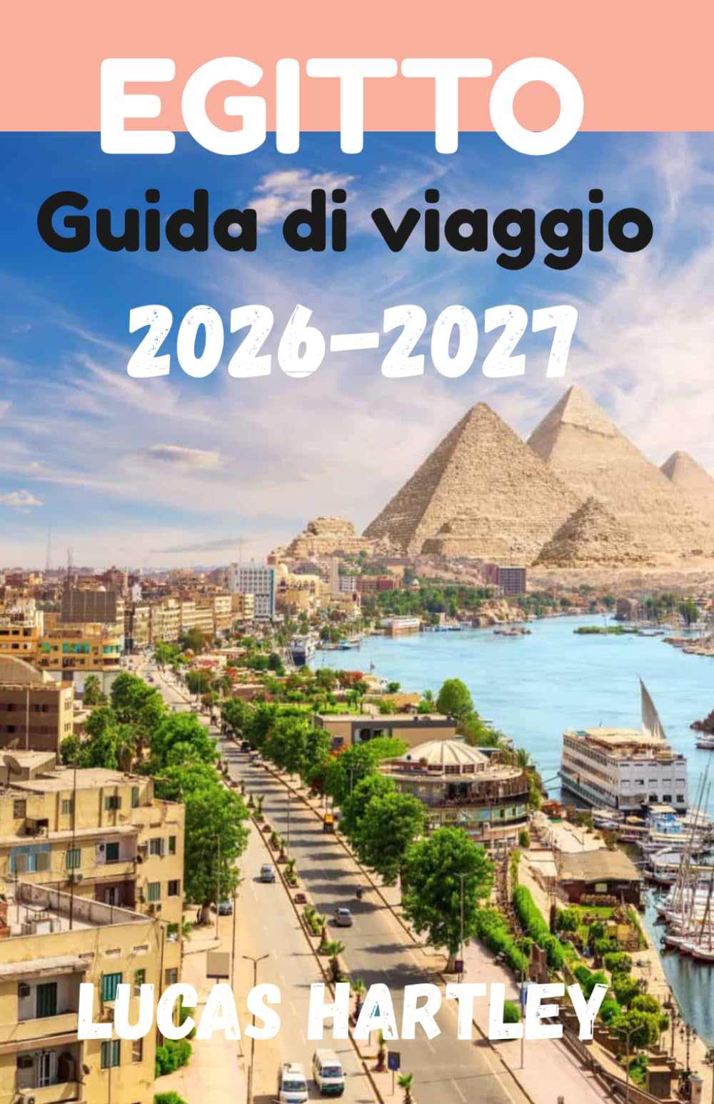 Guida turistica EGITTO 2026 (Guida definitiva, gemme nascoste, visitatori per la prima volta, itinerario e budget 2026-2027)