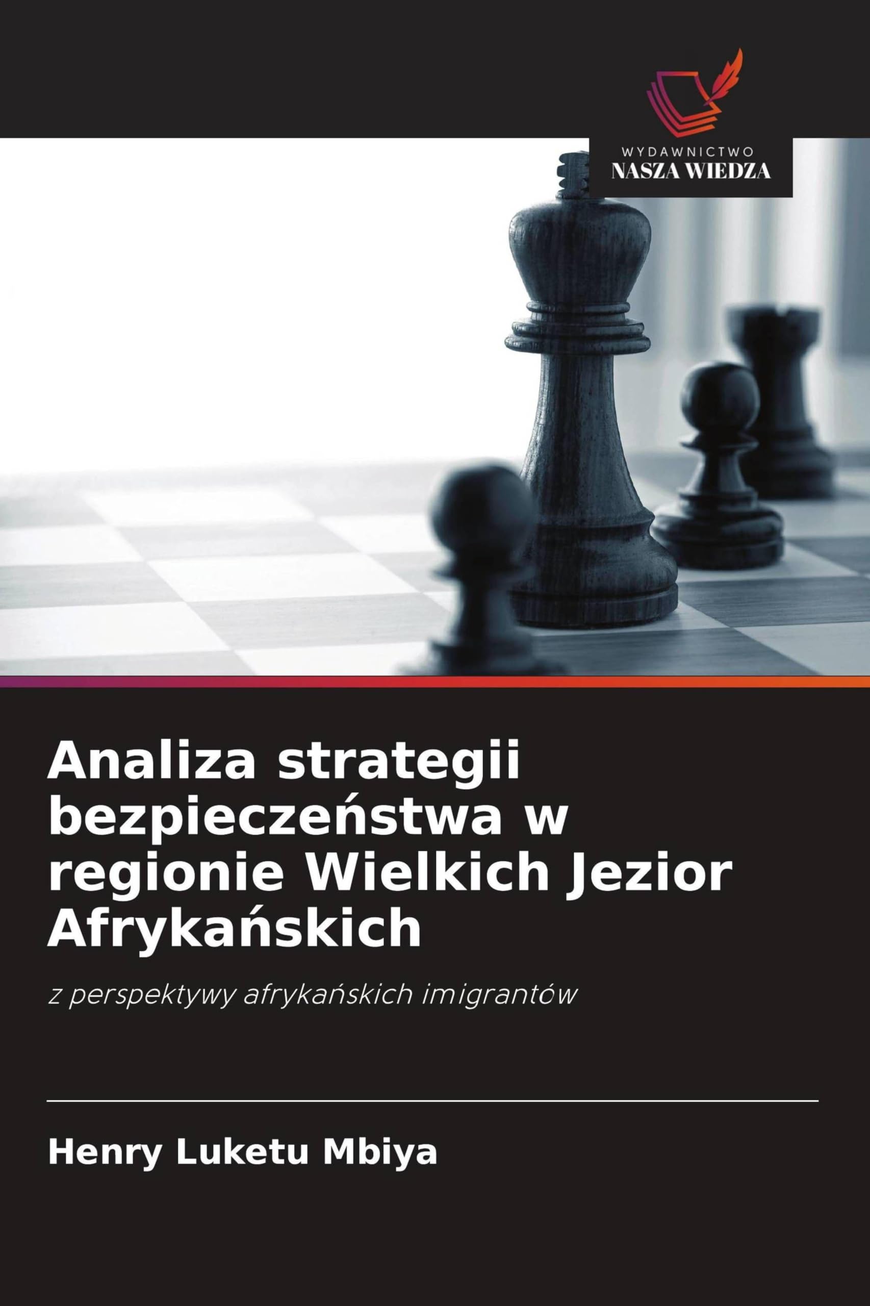 Analiza strategii bezpiecze¿stwa w regionie Wielkich Jezior Afryka¿skich: z perspektywy afryka¿skich imigrantów