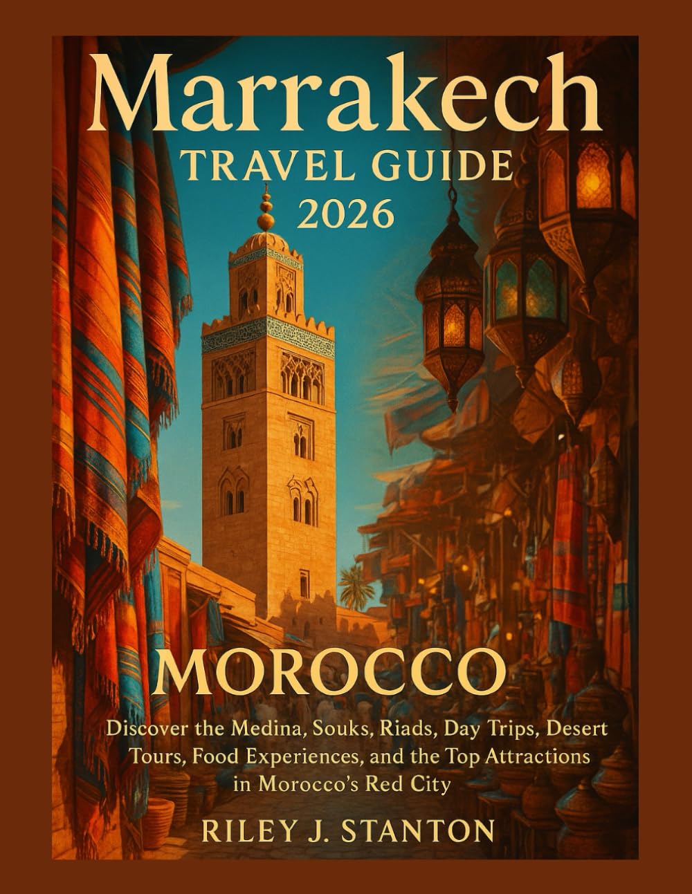 Marrakech Travel Guide 2026: Discover the Medina, Souks, Riads, Day Trips, Desert Tours, Food Experiences, and the Top Attractions in Morocco’s Red City