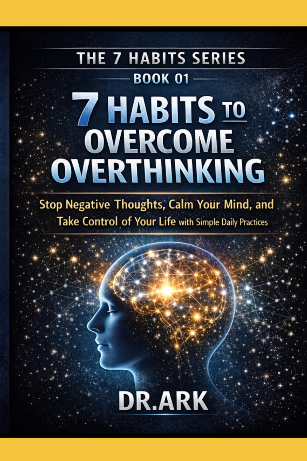 7 HABITS TO OVERCOME OVERTHINKING: Stop Negative Thoughts, Calm Your Mind, and Take Control of Your Life with Simple Daily Practices (THE 7 HABITS SERIES)