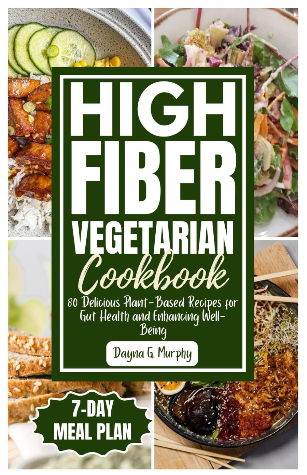 HIGH FIBER VEGETARIAN COOKBOOK: 80 Delicious Plant-Based Recipes for Gut Health and Enhancing Well-Being