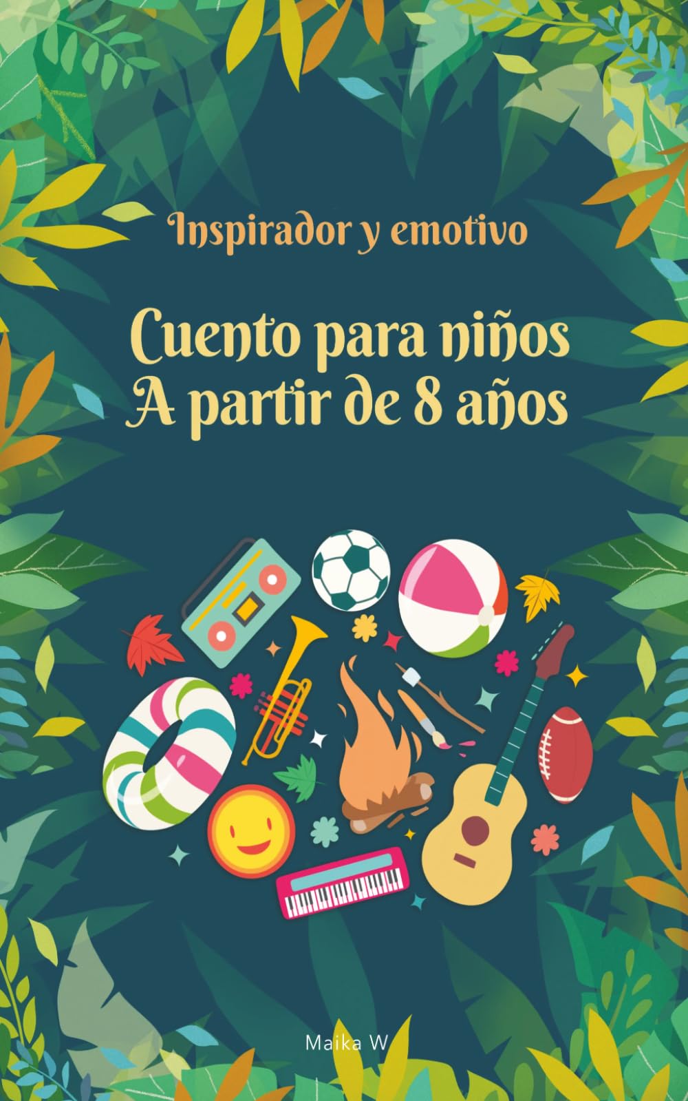 Historias inspiradoras y emotivas para niños de 8 años: 10 historias inspiradoras sobre el crecimiento, el valor y cómo ser una mejor versión de uno mismo
