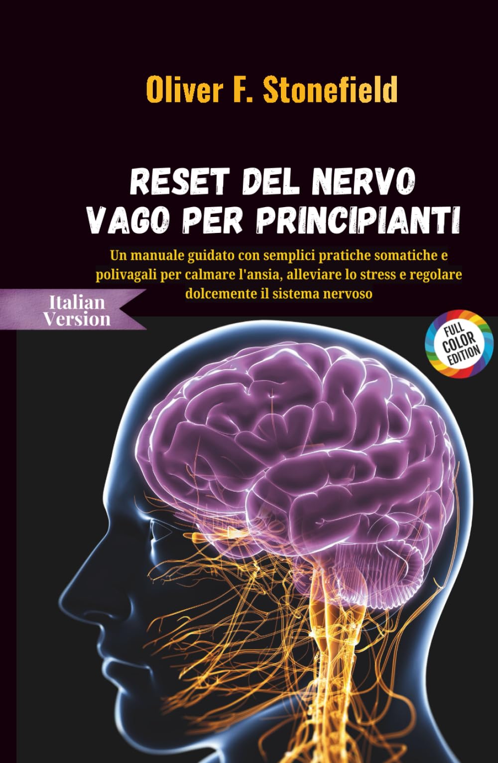Reset del nervo vago per principianti: Un manuale guidato con semplici pratiche somatiche e polivagali per calmare l'ansia, alleviare lo stress e regolare dolcemente il sistema nervoso