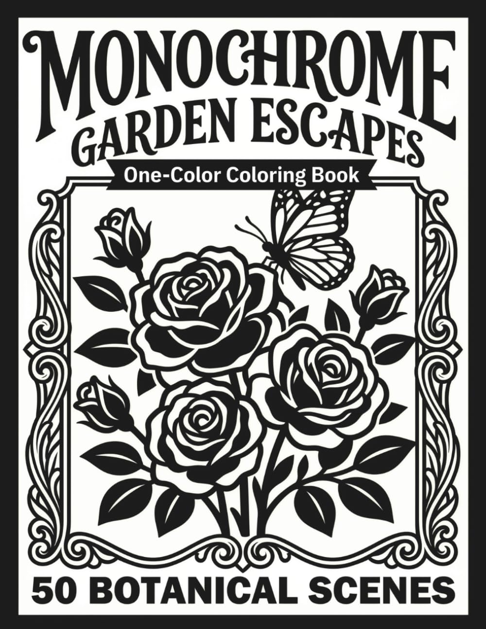 Monochrome Garden Escapes: One-Color Coloring Book for Adults & Teens — Cozy Botanical Flowers, Garden Scenes & Floral Illustrations for Relaxation & Stress Relief