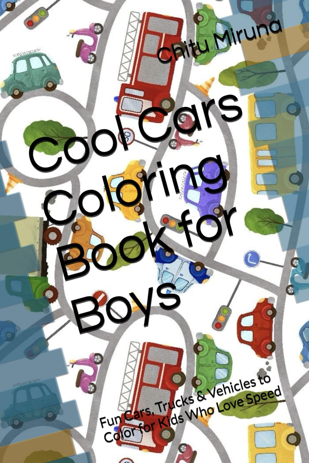 Cool Cars Coloring Book for Boys: Fun Cars, Trucks & Vehicles to Color for Kids Who Love Speed
