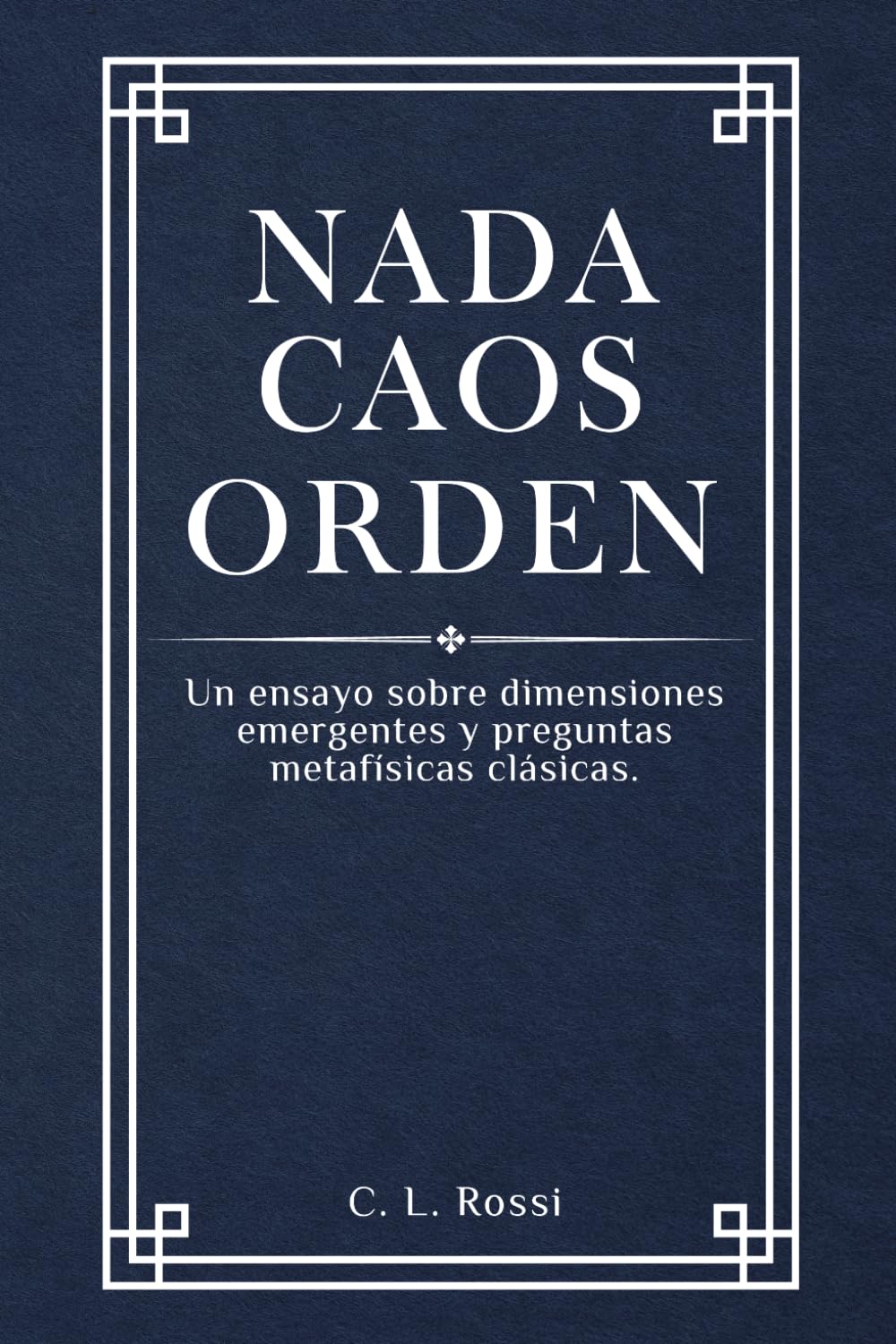 Nada Caos Orden: Un ensayo sobre dimensiones emergentes y preguntas metafísicas clásicas.