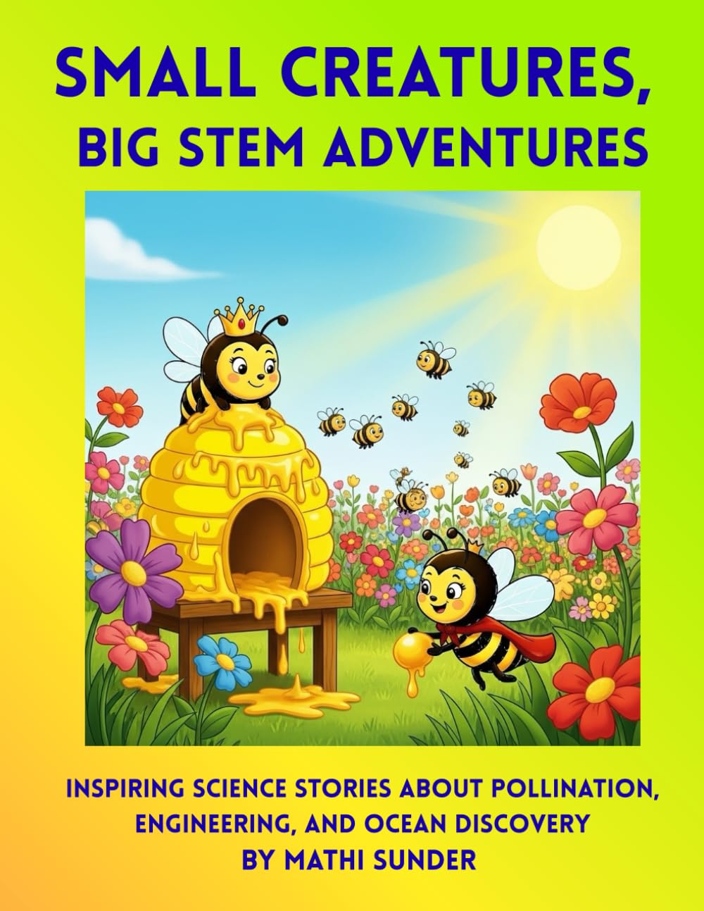 Small Creatures, Big STEM Adventures: Inspiring Science Stories About Pollination, Engineering, and Ocean Discovery
