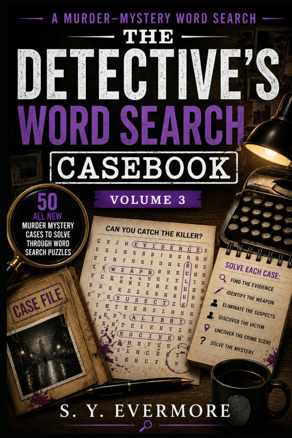 The Detective's Word Search Casebook Volume 3: 50 Murder Mystery Cases to Solve Through Word Search Puzzles