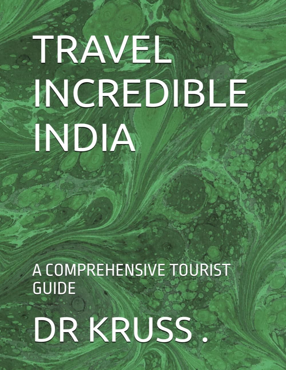 TRAVEL INCREDIBLE INDIA: A COMPREHENSIVE TOURIST GUIDE