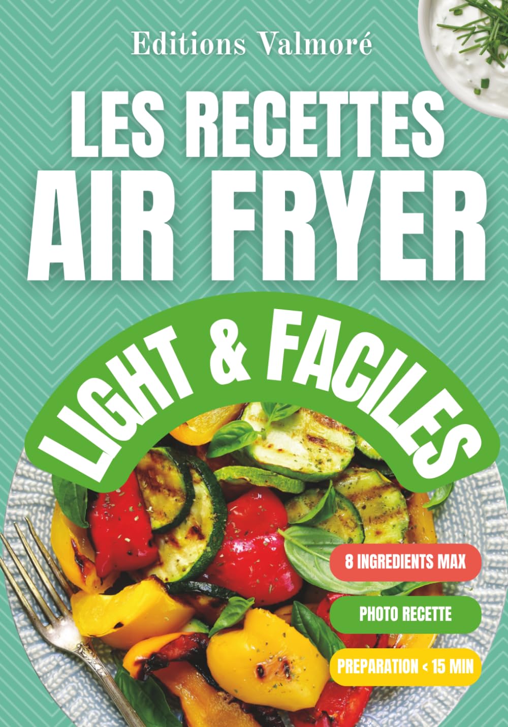 Les Recettes Air Fryer Light & Faciles: Recettes Simples pour Manger Sainement avec votre Air Fryer - Cuisine Légère, Rapide et Équilibrée pour toute la Famille