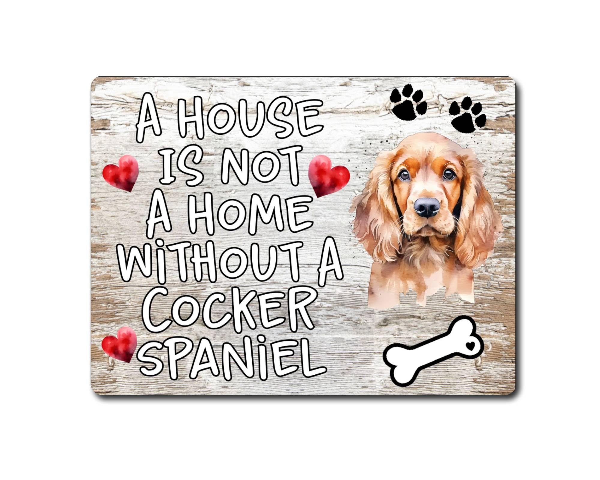Decalarama Dog Metal Sign Gift – A House Is Not A Home Without A Cocker Spaniel - Family Fun Home Animal Pet Novelty Aluminium Present
