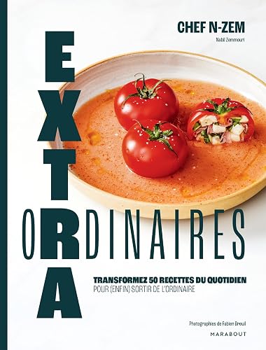 Extraordinaires: Transformez 50 recettes du quotidien pour enfin sortir de l'ordinaire