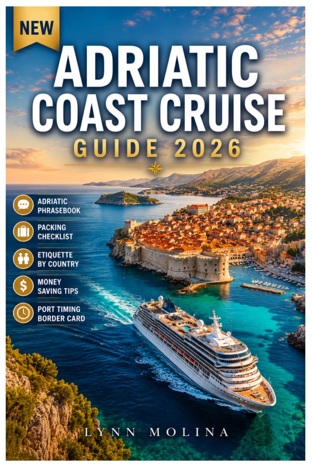 Adriatic Coast Cruise Guide 2026 (FULL - COLOR): Port-by-Port Itineraries, Shore Excursions & Insider Tips for Croatia, Montenegro, Italy & Greece | Avoiding the Dubrovnik Crowds