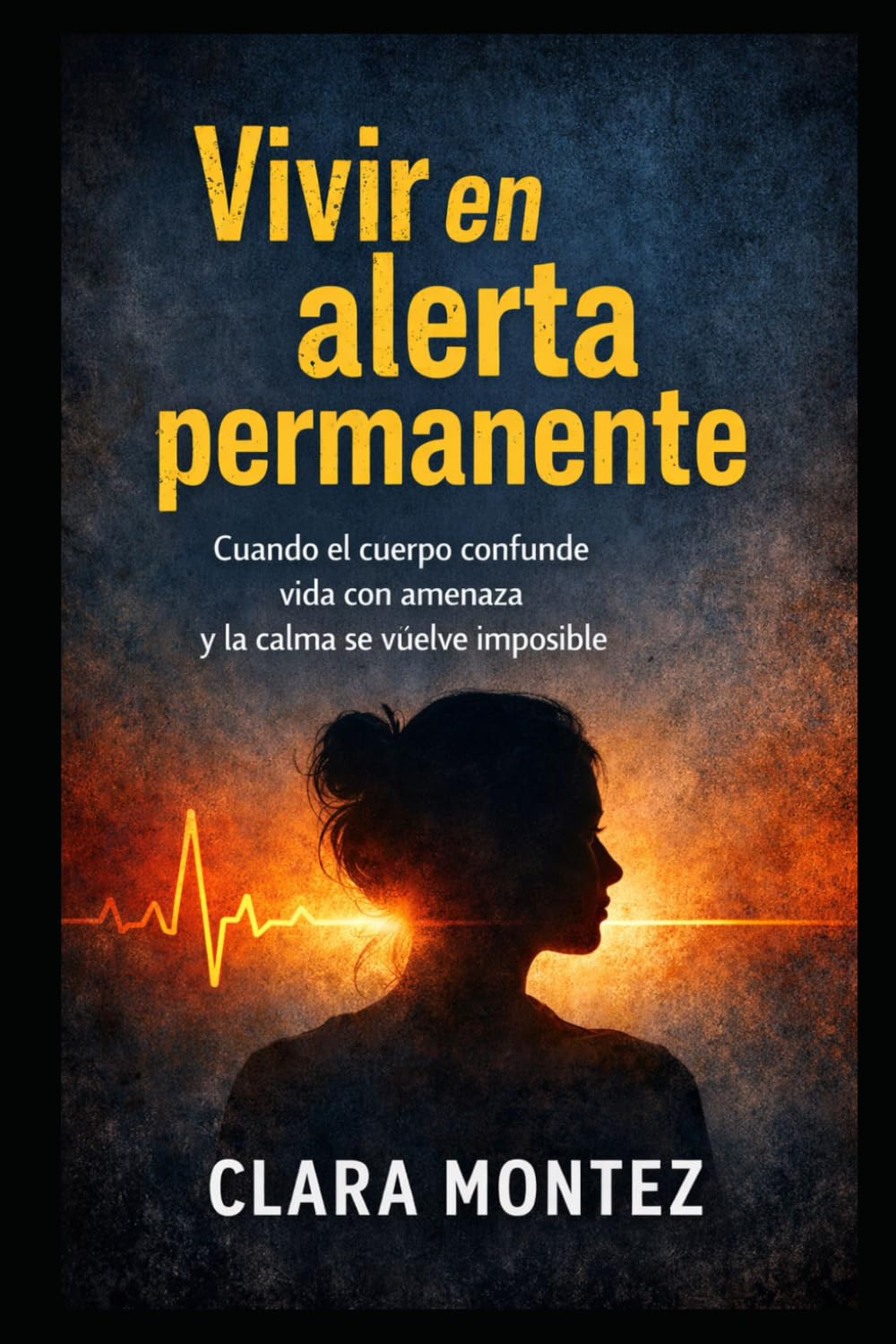 VIVIR EN ALERTA PERMANENTE: Cuando el cuerpo confunde vida con amenaza y la calma se vuelve imposible