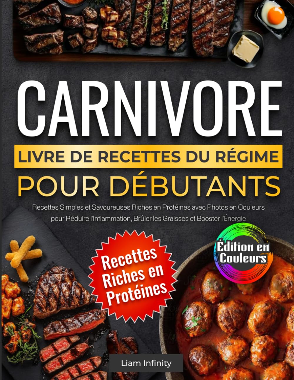 Livre de Recettes du Régime Carnivore pour Débutants: Recettes Simples et Savoureuses Riches en Protéines avec Photos en Couleurs pour Réduire l’Inflammation, Brûler les Graisses et Booster l’Énergie