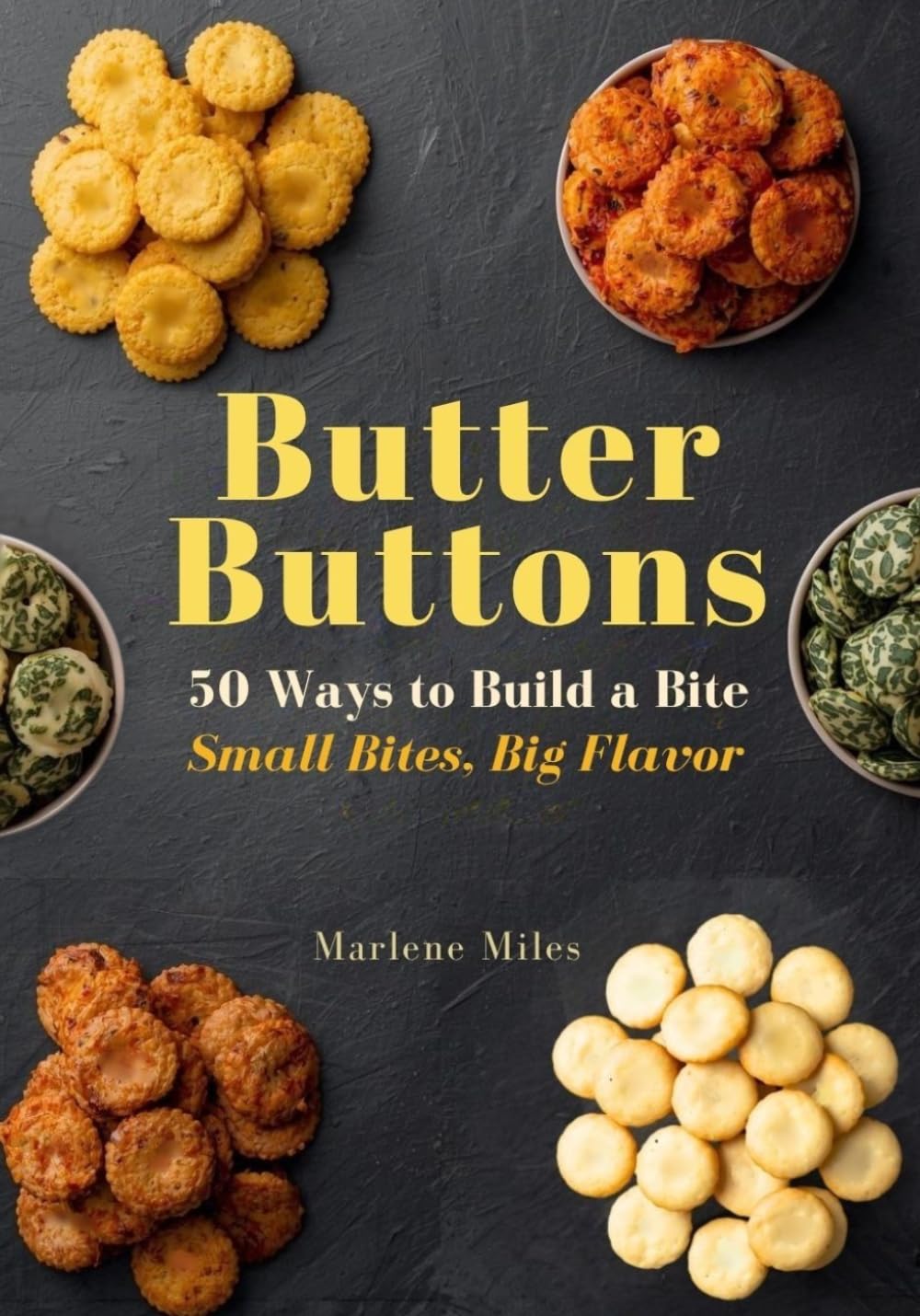Butter Buttons: 50 Ways to Build A Bite, Small Bites, Big Flavor