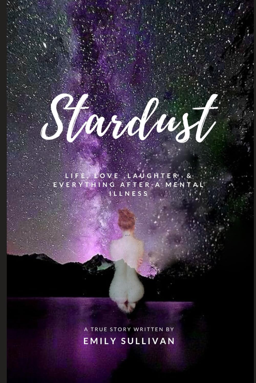 Stardust: Life, Love, Laughter And Everything After A Mental Illness