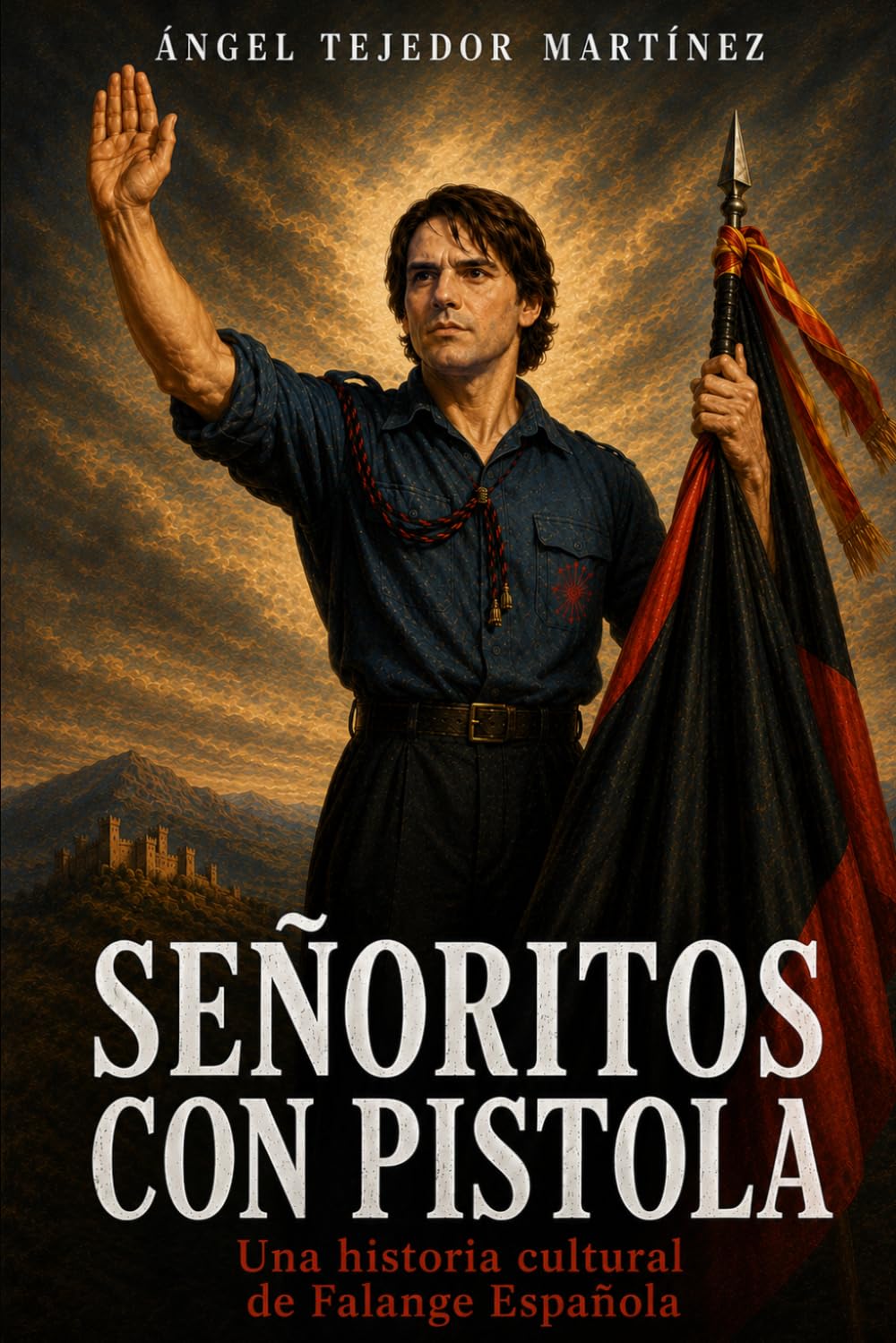 SEÑORITOS CON PISTOLA: Una historia cultural de Falange Española