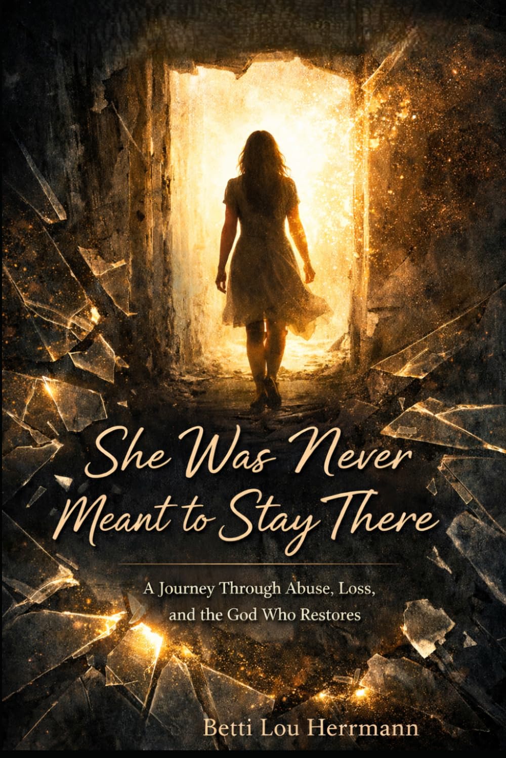 She Was Never Meant to Stay There: A Journey Through Abuse, Loss, and the God Who Restores