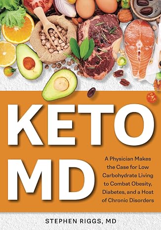 KetoMD: A Physician Makes the Case for Low-Carbohydrate Living to ...