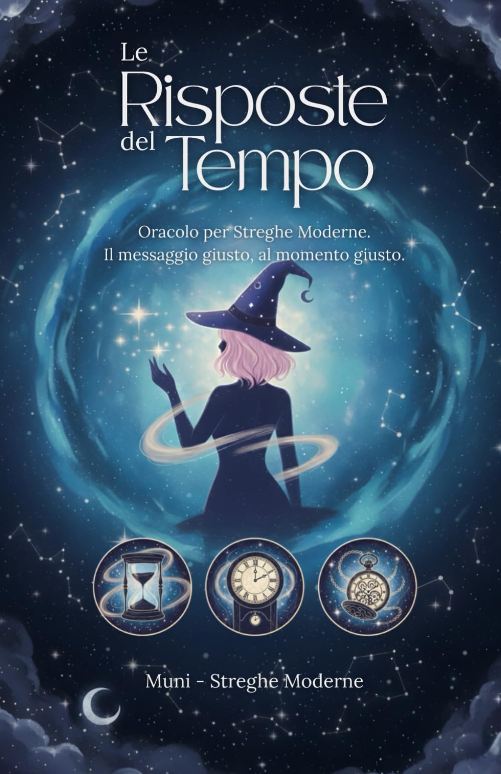 Le Risposte del Tempo: Oracolo per Streghe Moderne. Il messaggio giusto, al momento giusto.