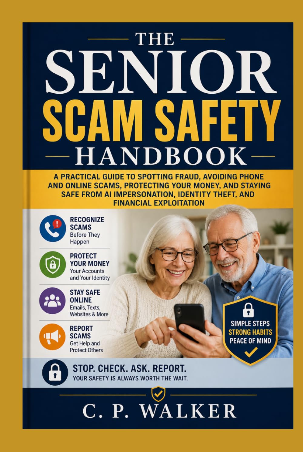 The Senior Scam Safety Handbook: A Practical Guide to Spotting Fraud, Avoiding Phone and Online Scams, Protecting Your Money, and Staying Safe from AI Impersonation